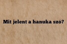 Mit jelent a hanuka szó?